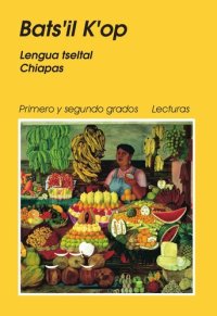 cover of the book Batsʼil Kʼop. Lengua tseltal Chiapas. Primero y segundo grados Lecturas