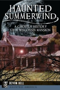 cover of the book Haunted Summerwind: A Ghostly History of a Wisconsin Mansion