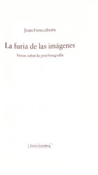 cover of the book La furia de las imágenes : notas sobre la postfotografía