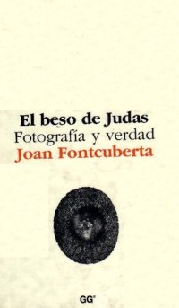 cover of the book El beso de Judas : Fotografía y verdad