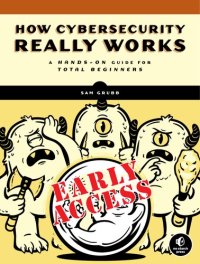 cover of the book How Cybersecurity Really Works: A Hands-On Guide for Total Beginners - EARLY ACCESS