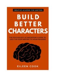 cover of the book Build Better Characters: The Psychology Of Backstory & How To Use It In Your Writing To Hook Readers