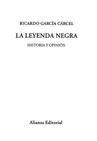 cover of the book La leyenda negra : historia y opinión