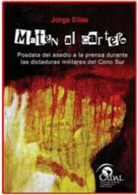 cover of the book Maten al cartero : posdata del asedio a la prensa durante las dictaduras militares del Cono Sur