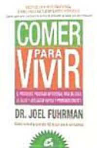 cover of the book Comer para vivir: el prodigioso programa nutricional para mejorar la salud y adelgazar rápida y permanentemente