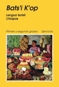 cover of the book Batsʼi Kʼop. Lengua tsotsil Chiapas. Primero y segundo grados Ejercicios