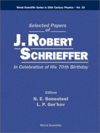 cover of the book Selected Papers of J. Robert Schrieffer: In Celebration of His 70th Birthday