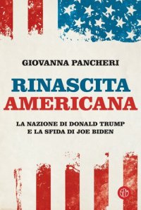 cover of the book Rinascita americana. La nazione di Donald Trump e la sfida di Joe Biden