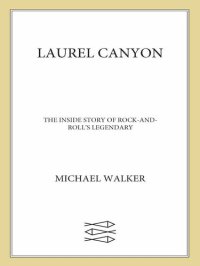 cover of the book Laurel Canyon: The Inside Story of Rock-and-Roll's Legendary Neighborhood