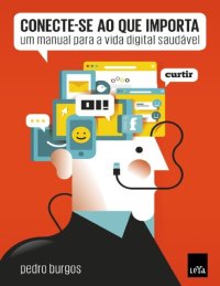 cover of the book Conecte-se ao que importa: um manual para a vida digital saudável