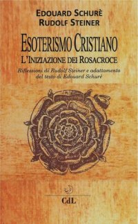 cover of the book Esoterismo Cristiano: L'Iniziazione di Rosacroce (Italian Edition)