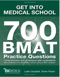 cover of the book Get into Medical School - 700 BMAT Practice Questions: With Contributions from Official BMAT Examiners and Past BMAT Candidates