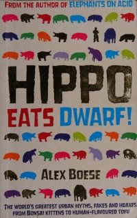 cover of the book Hippo Eats Dwarf : The World's Greatest Urban Myths, Fakes and Hoaxes, from Bonsai Kittens to Human-Flavoured Tofu