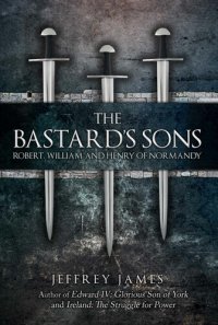 cover of the book The Bastard's Sons: Robert, William and Henry of Normandy