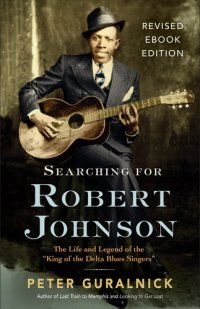 cover of the book Searching for Robert Johnson: The Life and Legend of the "King of the Delta Blues Singers"