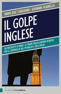 cover of the book Il golpe inglese. Da Matteotti a Moro: le prove della guerra segreta per il controllo del petrolio e dell'Italia