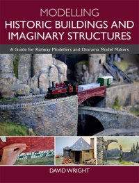 cover of the book Modelling Historic Buildings and Imaginary Structures: A Guide for Railway Modellers and Diorama Model Makers