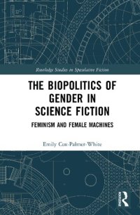 cover of the book The Biopolitics of Gender in Science Fiction: Feminism and Female Machines