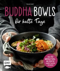 cover of the book Buddha Bowls für kalte Tage: 50 gesunde Wohlfühl-Rezepte - Ramen, Suppen & Co