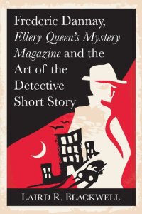 cover of the book Frederic Dannay, Ellery Queen's Mystery Magazine and the Art of the Detective Short Story