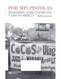 cover of the book Por mis pistolas : sexualidad, anticoncepción y sida en México