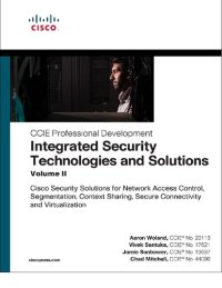 cover of the book Integrated Security Technologies and Solutions, Volume II: Cisco Security Solutions for Network Access Control, Segmentation, Context Sharing, Secure Connectivity, and Virtualization