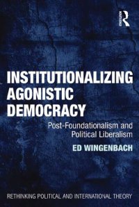 cover of the book Institutionalizing Agonistic Democracy: Post-Foundationalism and Political Liberalism