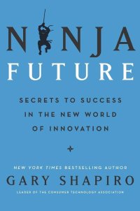 cover of the book Ninja Future: Secrets to Success in the New World of Innovation