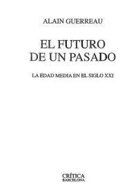 cover of the book El Futuro de un pasado : la Edad Media en el siglo XXI