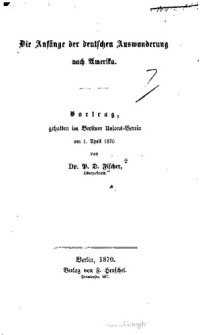 cover of the book Die Anfänge der deutschen Auswanderung nach Amerika - Vortrag gehalten am Berliner Unions-Verein am 1. April 1870