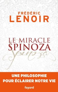 cover of the book Le miracle Spinoza: Une philosophie pour éclairer notre vie