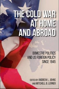 cover of the book The Cold War at Home and Abroad: Domestic Politics and Us Foreign Policy Since 1945