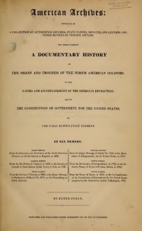 cover of the book American Archives: Fifth Series : Containing a Documentary History of the United States of America from the Declaration of Independence, July 4, 1776 to the Definitive Treaty of Peace with Great Britain, September 3, 1783