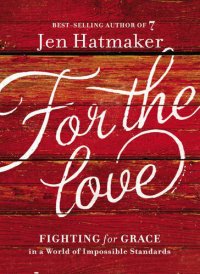 cover of the book For the Love: Fighting for Grace in a World of Impossible Standards