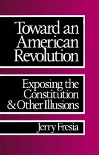 cover of the book Toward an American Revolution - Exposing the Constitution & Other Illusions