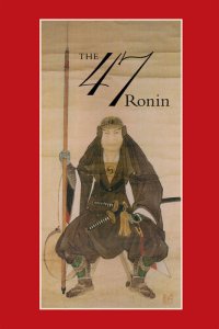 cover of the book 47: The True Story of the Vendetta of the 47 Ronin from Akô