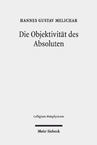 cover of the book Die Objektivität des Absoluten: Der ontologische Gottesbeweis in Hegels „Wissenschaft der Logik“ im Spiegel der kantischen Kritik