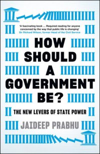 cover of the book How Should A Government Be?: The New Levers of State Power