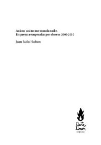 cover of the book Acá no, acá no me manda nadie : empresas recuperadas por obreros 2000-2010