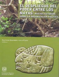 cover of the book El despliegue del poder entre los mayas : nuevos estudios sobre la organización política