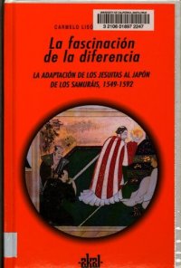 cover of the book La fascinación de la diferencia : la adaptación de los jesuitas al Japón de los samuráis, 1549-1592