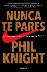 cover of the book Nunca te pares: Autobiografía del fundador de Nike (Spanish Edition)