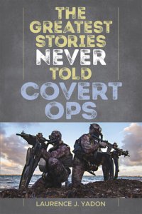 cover of the book The Greatest Stories Never Told: Covert Ops