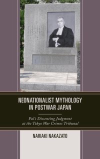 cover of the book Neonationalist Mythology in Postwar Japan: Pal’s Dissenting Judgment at the Tokyo War Crimes Tribunal