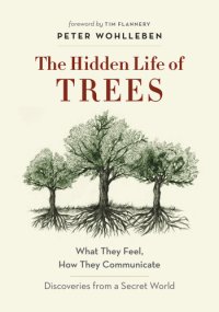 cover of the book The hidden life of trees: what they feel, how they communicate#x97;: discoveries from a secret world