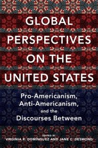 cover of the book Global Perspectives On The United States: Pro-Americanism, Anti-Americanism, And The Discourses Between