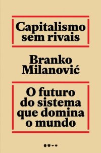 cover of the book Capitalismo sem rivais: O futuro do sistema que domina o mundo