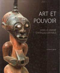 cover of the book Art et pouvoir dans la savane d'Afrique centrale. Luba, Songye, Tshokwe, Luluwa