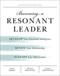 cover of the book Becoming a Resonant Leader: Develop Your Emotional Intelligence, Renew Your Relationships, Sustain Your Effectiveness