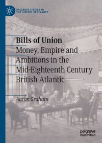 cover of the book Bills Of Union: Money, Empire And Ambitions In The Mid-Eighteenth Century British Atlantic